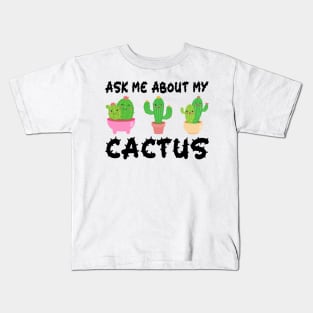 Ask Me About My Cactus Kids T-Shirt